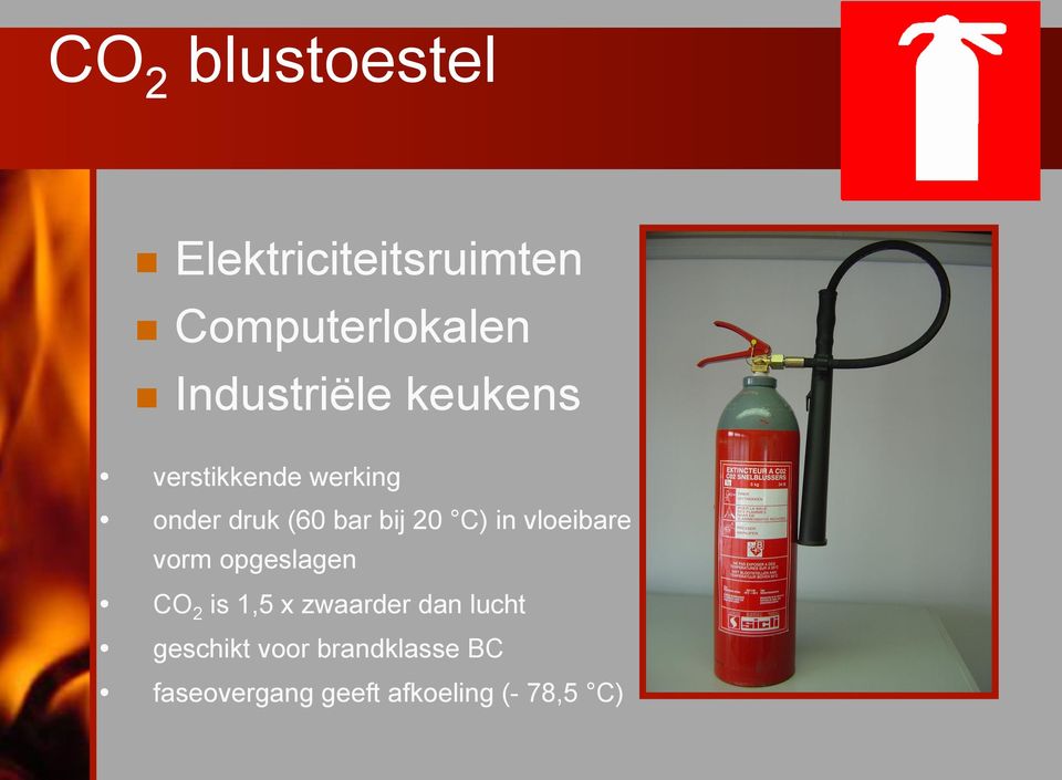 20 C) in vloeibare vorm opgeslagen CO 2 is 1,5 x zwaarder dan