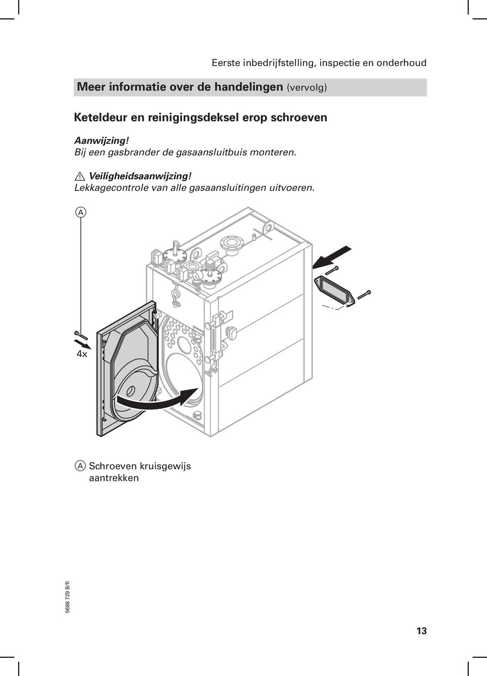 Bij een gasbrander de gasaansluitbuis monteren. Veiligheidsaanwijzing!