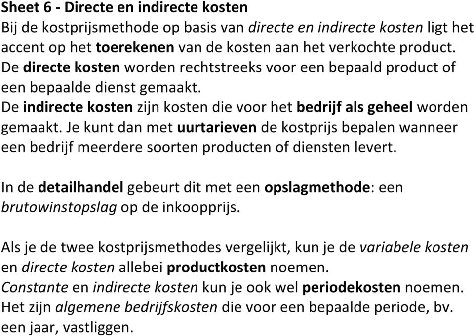 Je kunt dan met uurtarieven de kostprijs bepalen wanneer een bedrijf meerdere soorten producten of diensten levert.