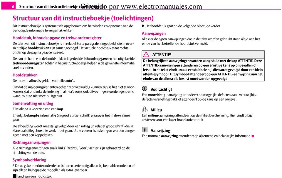 Hoofdstuk, inhoudsopgave en trefwoordenregister De tekst van dit instructieboekje is in relatief korte paragrafen ingedeeld, die in overzichtelijke hoofdstukken zijn samengevoegd.