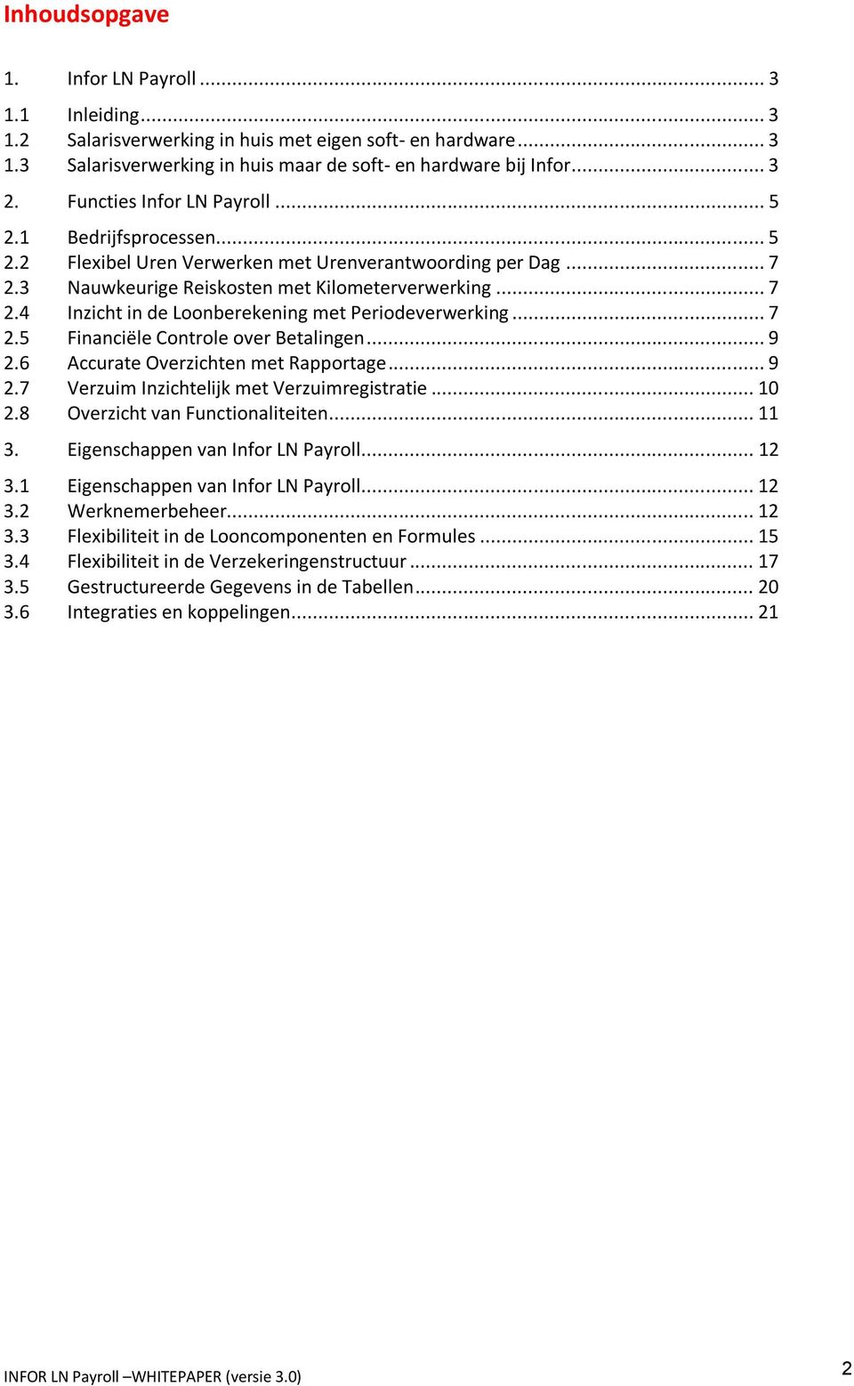 .. 7 2.5 Financiële Controle over Betalingen... 9 2.6 Accurate Overzichten met Rapportage... 9 2.7 Verzuim Inzichtelijk met Verzuimregistratie... 10 2.8 Overzicht van Functionaliteiten... 11 3.