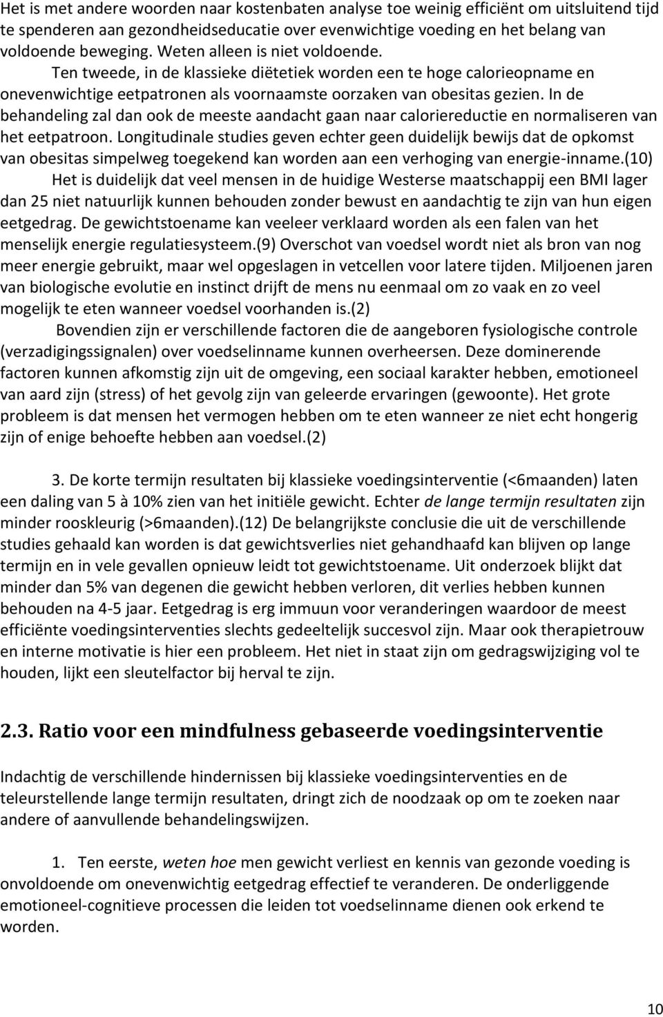 In de behandeling zal dan ook de meeste aandacht gaan naar caloriereductie en normaliseren van het eetpatroon.