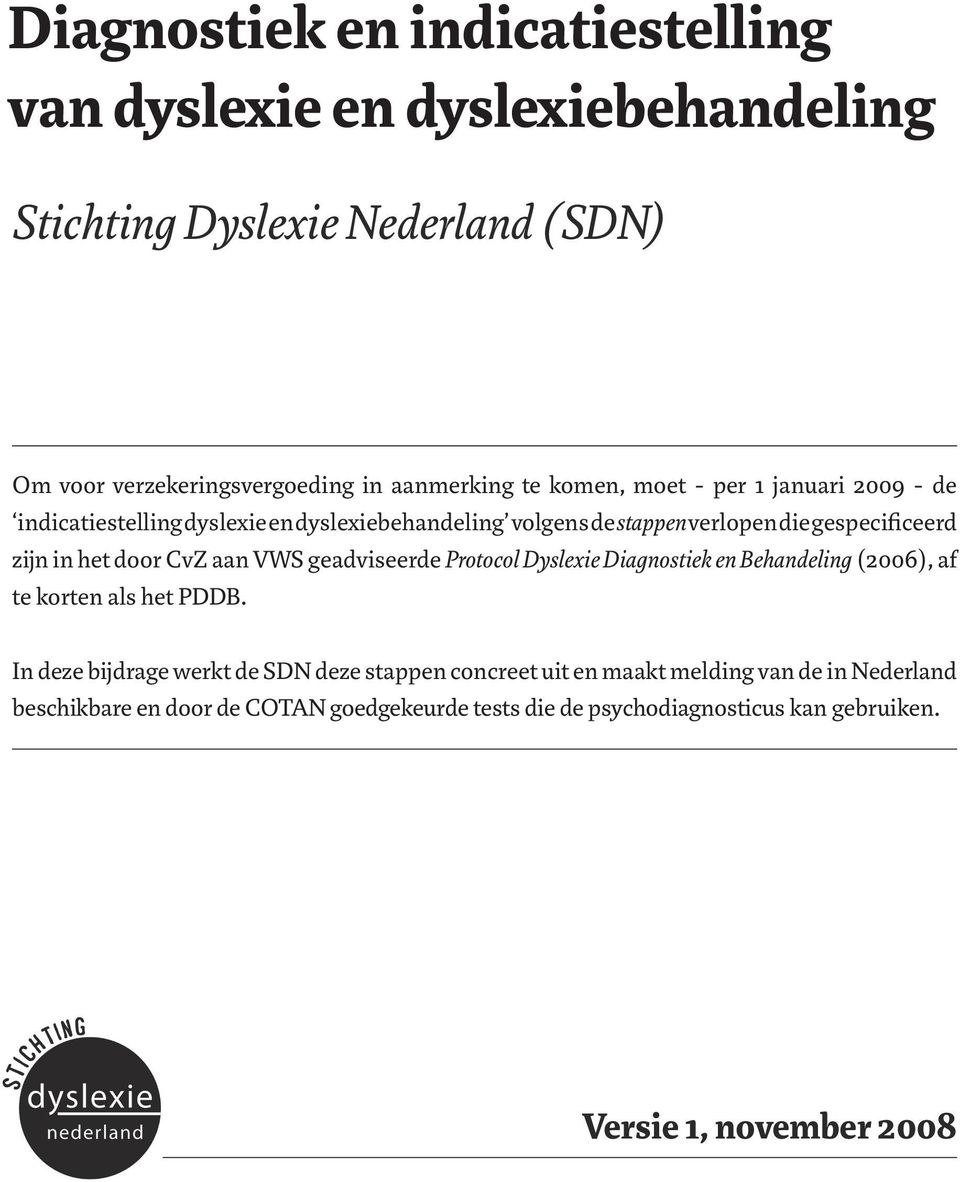 CvZ aan VWS geadviseerde Protocol Dyslexie Diagnostiek en Behandeling (2006), af te korten als het PDDB.