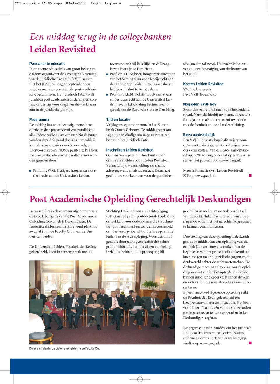 Juridische Faculteit (VVJF) samen met het JPAO, vrijdag 22 september een middag over de verschillende post academische opleidingen.