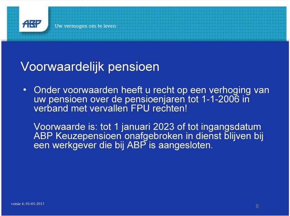 Voorwaarde is: tot 1 januari 2023 of tot ingangsdatum ABP Keuzepensioen