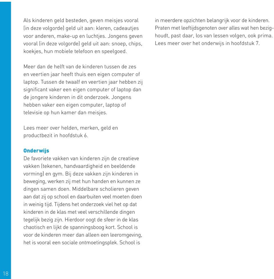 Praten met leeftijdsgenoten over alles wat hen bezighoudt, past daar, los van lessen volgen, ook prima. Lees meer over het onderwijs in hoofdstuk 7.