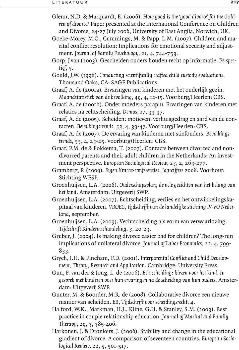 Children and marital conflict resolution: Implications for emotional security and adjustment. Journal of Family Psychology, 21, 4, 744-753. Gorp, J van (2003).