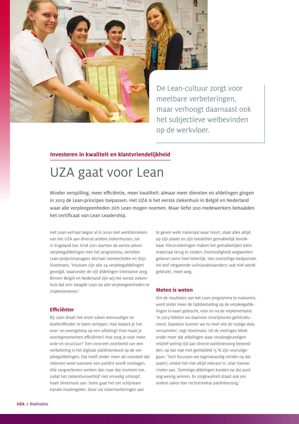 Het UZA is het eerste ziekenhuis in België en Nederland waar alle verpleegeenheden zich Lean mogen noemen. Maar liefst 200 medewerkers behaalden het certificaat van Lean Leadership.