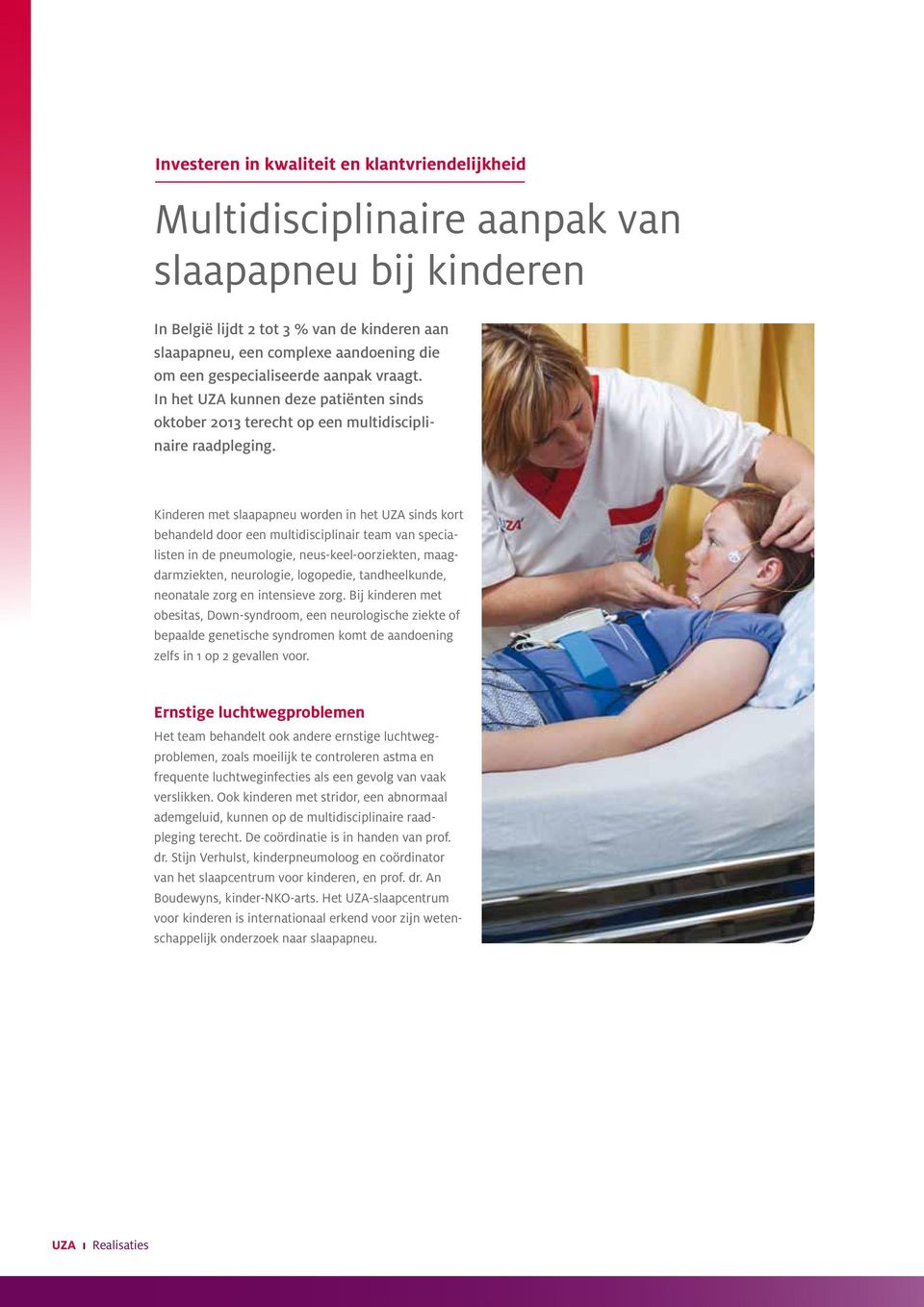 Kinderen met slaapapneu worden in het UZA sinds kort behandeld door een multidisciplinair team van specialisten in de pneumologie, neus-keel-oorziekten, maagdarmziekten, neurologie, logopedie,