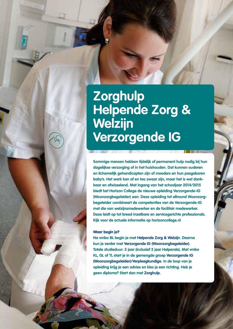 Met ingang van het schooljaar 2014/2015 biedt het Horizon College de nieuwe opleiding Verzorgende-IG (Woonzorgbegeleider) aan.