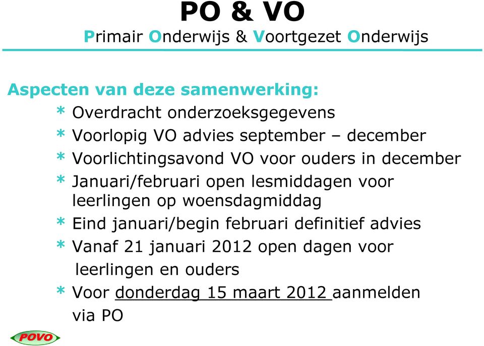 december * Januari/februari open lesmiddagen voor leerlingen op woensdagmiddag * Eind januari/begin