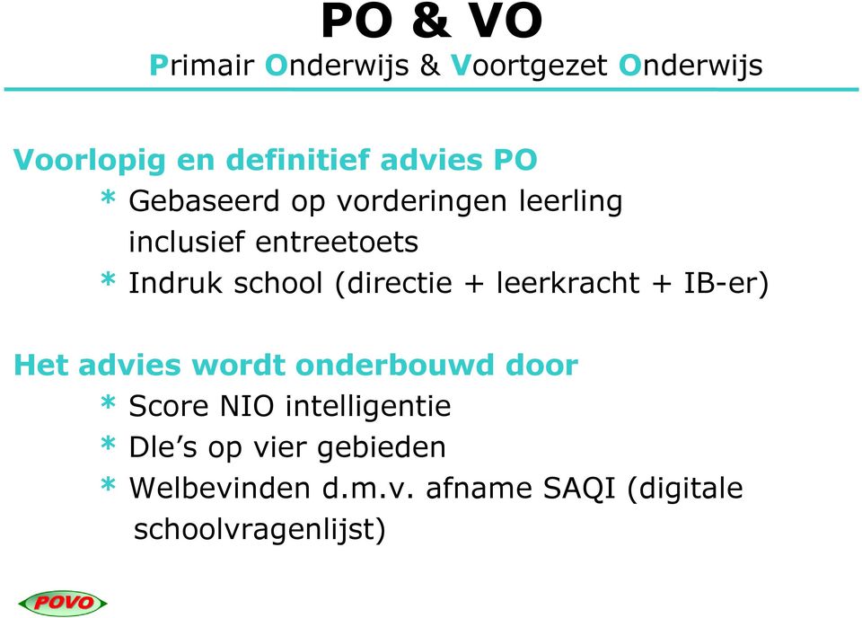 + leerkracht + IB-er) Het advies wordt onderbouwd door * Score NIO intelligentie *