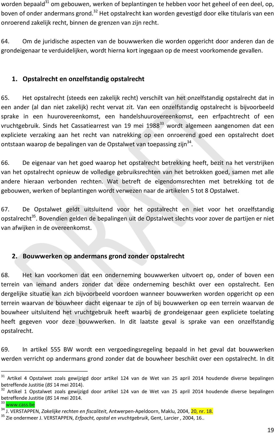 Om de juridische aspecten van de bouwwerken die worden opgericht door anderen dan de grondeigenaar te verduidelijken, wordt hierna kort ingegaan op de meest voorkomende gevallen. 1.