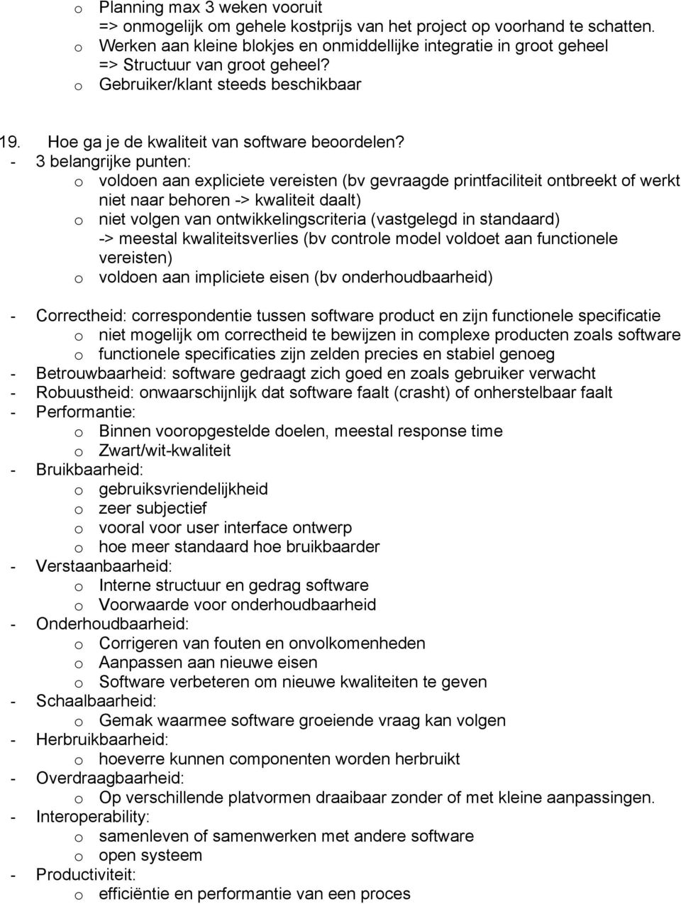 - 3 belangrijke punten: o voldoen aan expliciete vereisten (bv gevraagde printfaciliteit ontbreekt of werkt niet naar behoren -> kwaliteit daalt) o niet volgen van ontwikkelingscriteria (vastgelegd