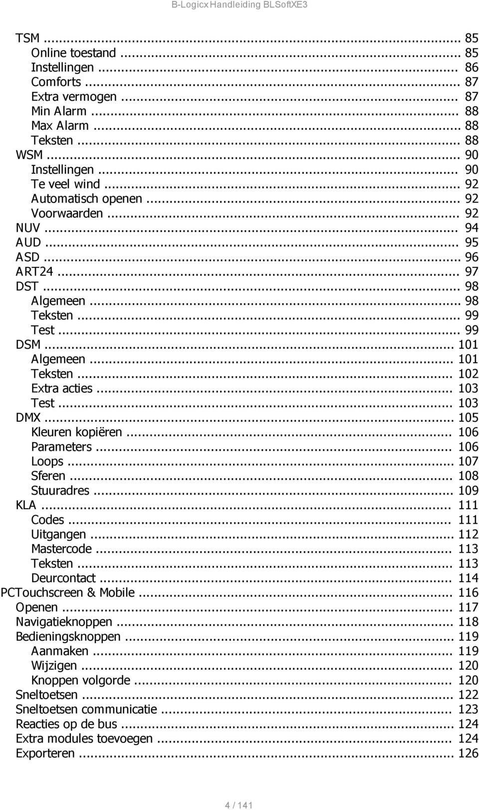 .. 105 Kleuren kopiëren... 106 Parameters... 106 Loops... 107 Sferen... 108 Stuuradres... 109 KLA... 111 Codes... 111 Uitgangen... 112 Mastercode... 113 Teksten... 113 Deurcontact.