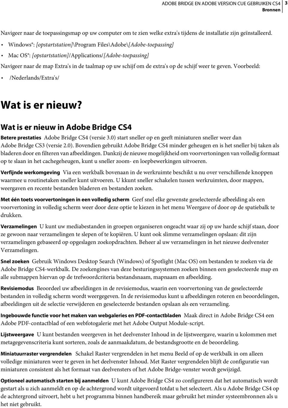 schijf weer te geven. Voorbeeld: /Nederlands/Extra's/ Wat is er nieuw? Wat is er nieuw in Adobe Bridge CS4 Betere prestaties Adobe Bridge CS4 (versie 3.
