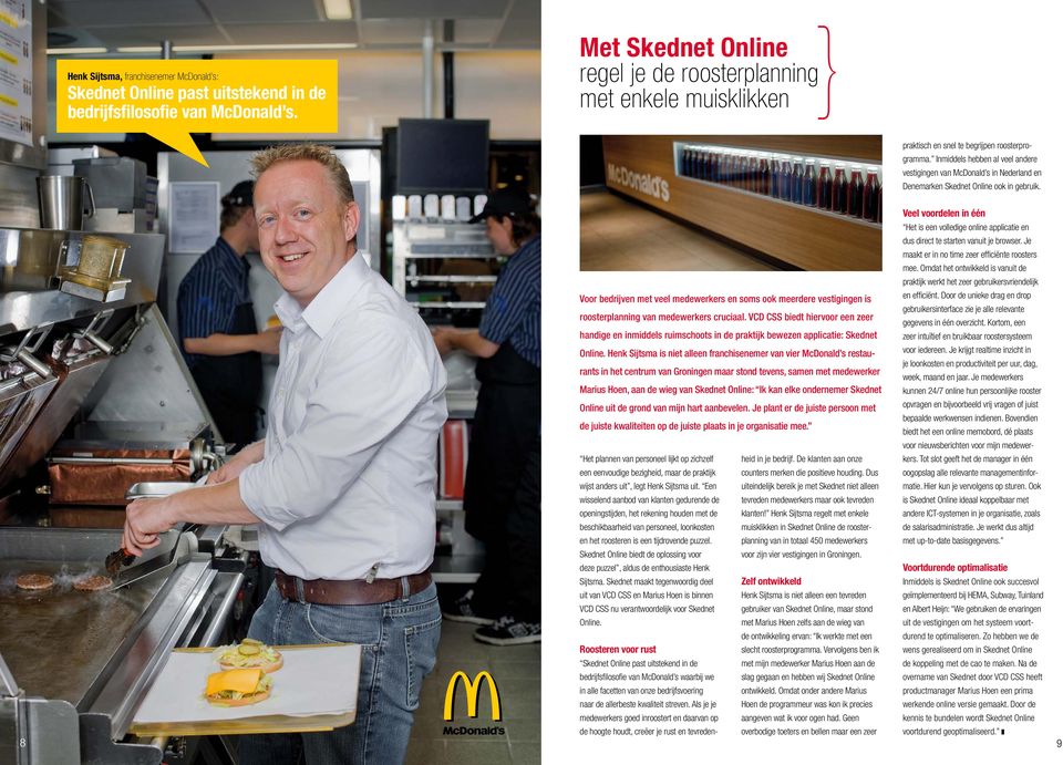 Inmiddels hebben al veel andere vestigingen van McDonald s in Nederland en Denemarken Skednet Online ook in gebruik.
