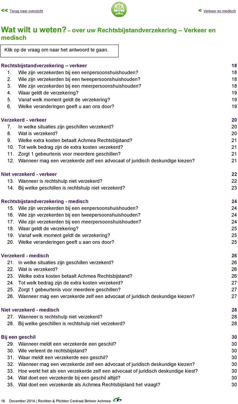 Wie zijn verzekerden bij een meerpersoonshuishouden? 18 4. Waar geldt de verzekering? 19 5. Vanaf welk moment geldt de verzekering? 19 6. Welke veranderingen geeft u aan ons door?