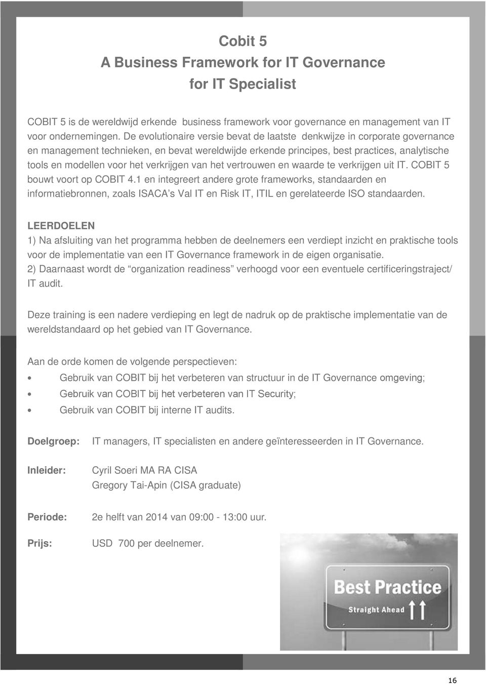 verkrijgen van het vertrouwen en waarde te verkrijgen uit IT. COBIT 5 bouwt voort op COBIT 4.