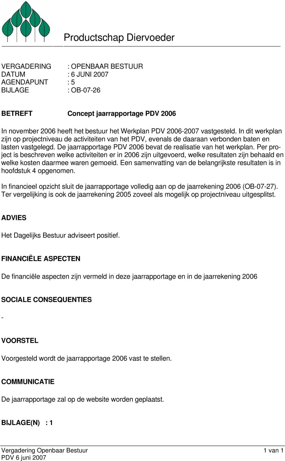 De jaarrapportage PDV 2006 bevat de realisatie van het werkplan.