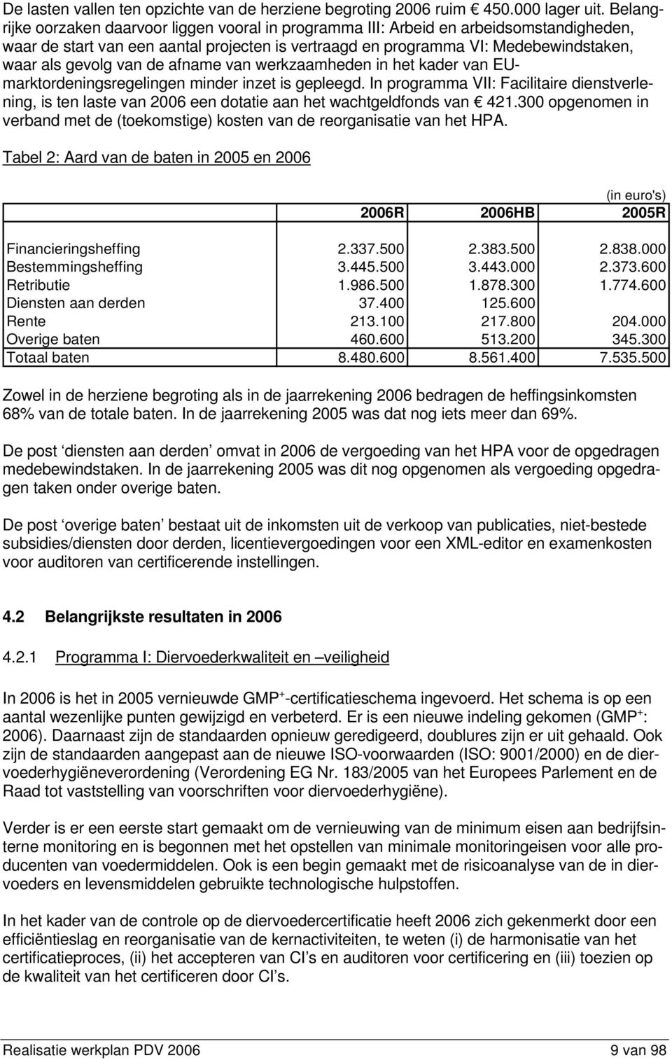 van de afname van werkzaamheden in het kader van EUmarktordeningsregelingen minder inzet is gepleegd.