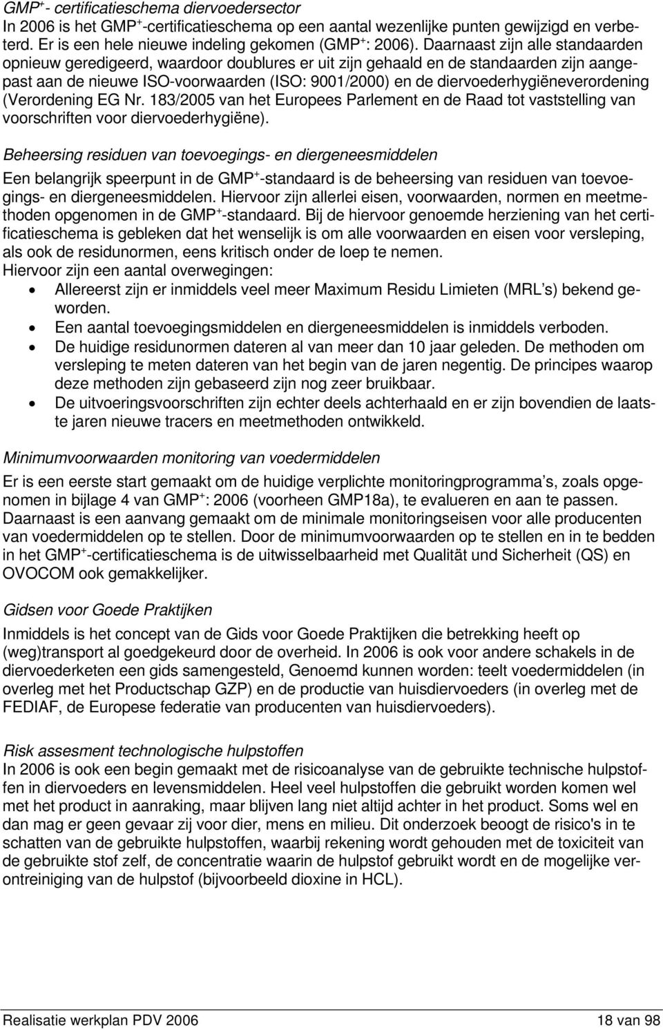 diervoederhygiëneverordening (Verordening EG Nr. 183/2005 van het Europees Parlement en de Raad tot vaststelling van voorschriften voor diervoederhygiëne).