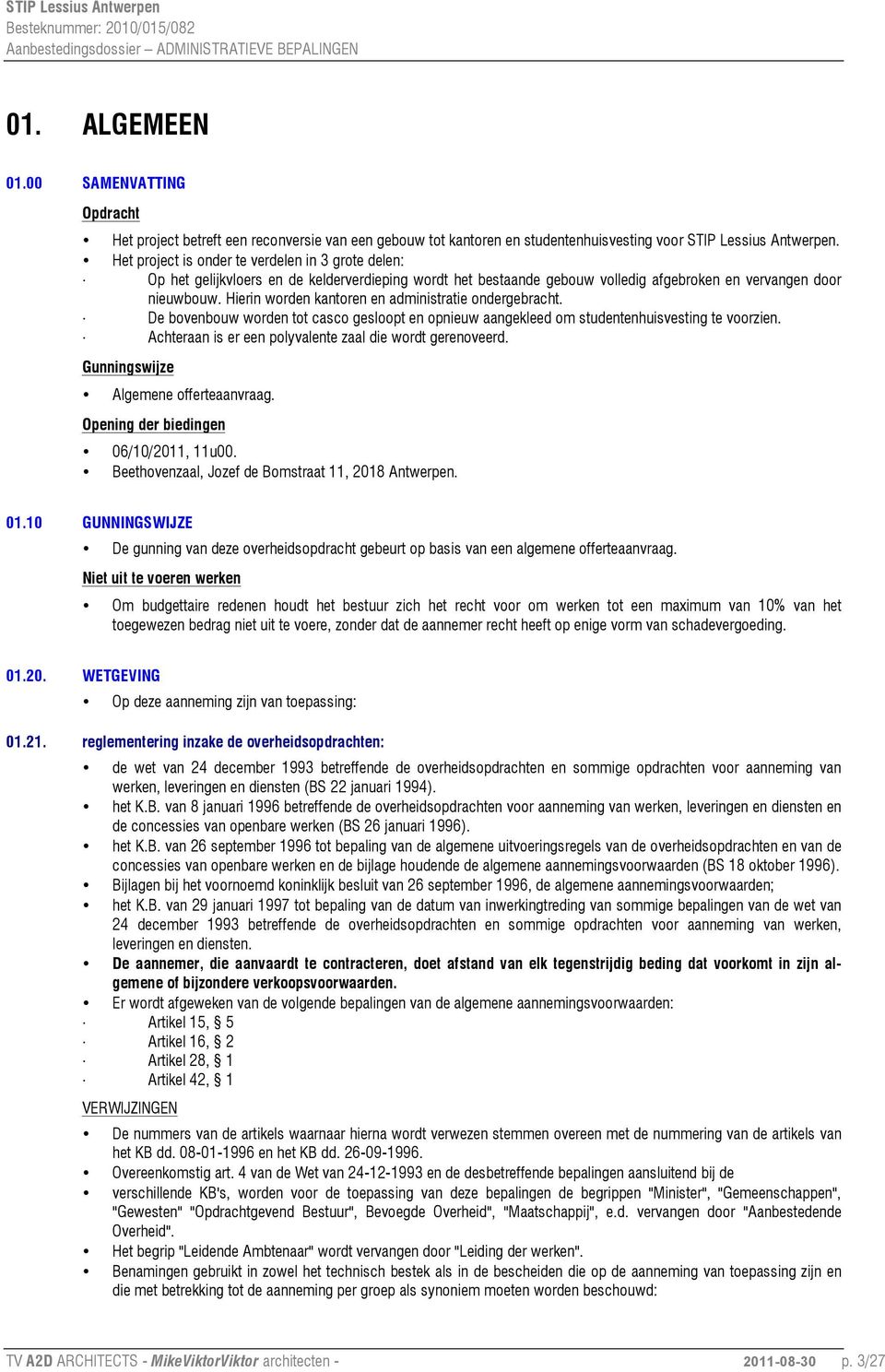 Hierin worden kantoren en administratie ondergebracht. De bovenbouw worden tot casco gesloopt en opnieuw aangekleed om studentenhuisvesting te voorzien.