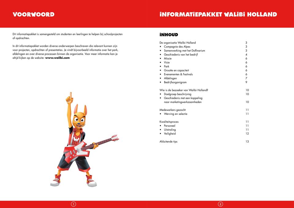 Je vindt bijvoorbeeld informatie over het park, afdelingen en over diverse processen binnen de organisatie. Voor meer informatie kan je altijd kijken op de website: www.walibi.