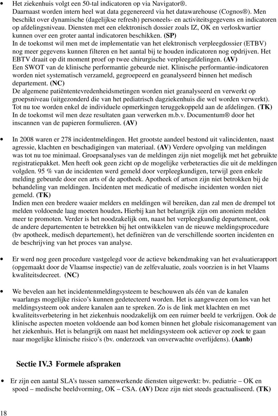 Diensten met een elektronisch dossier zoals IZ, OK en verloskwartier kunnen over een groter aantal indicatoren beschikken.