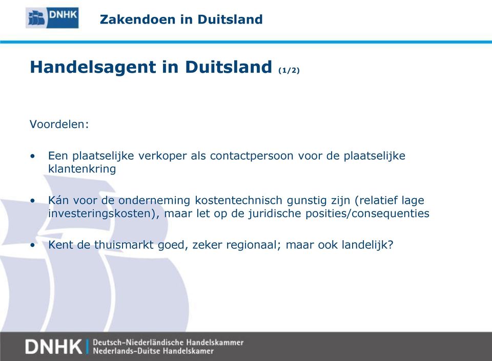 kostentechnisch gunstig zijn (relatief lage investeringskosten), maar let op de