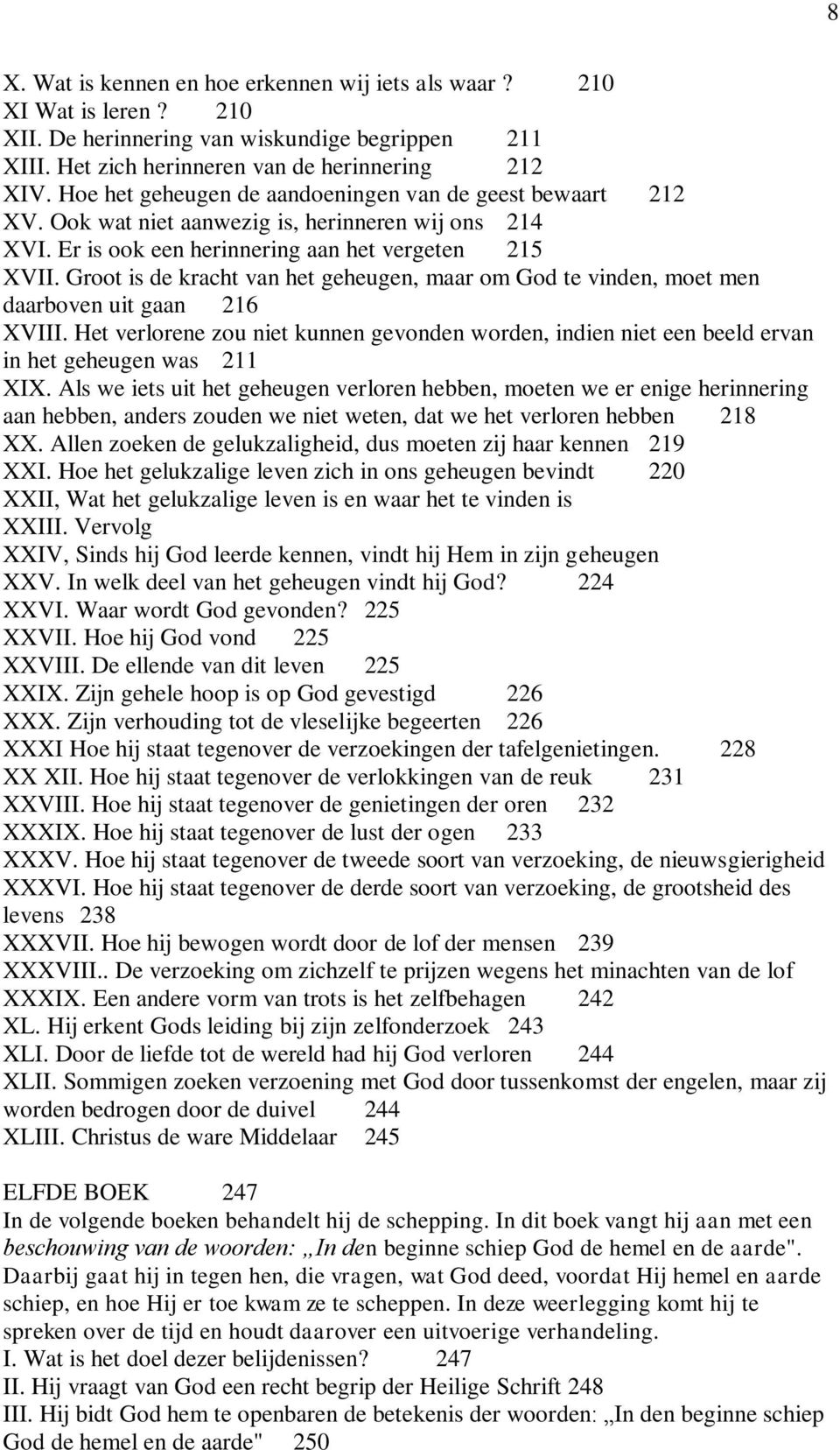 Groot is de kracht van het geheugen, maar om God te vinden, moet men daarboven uit gaan 216 XVIII.