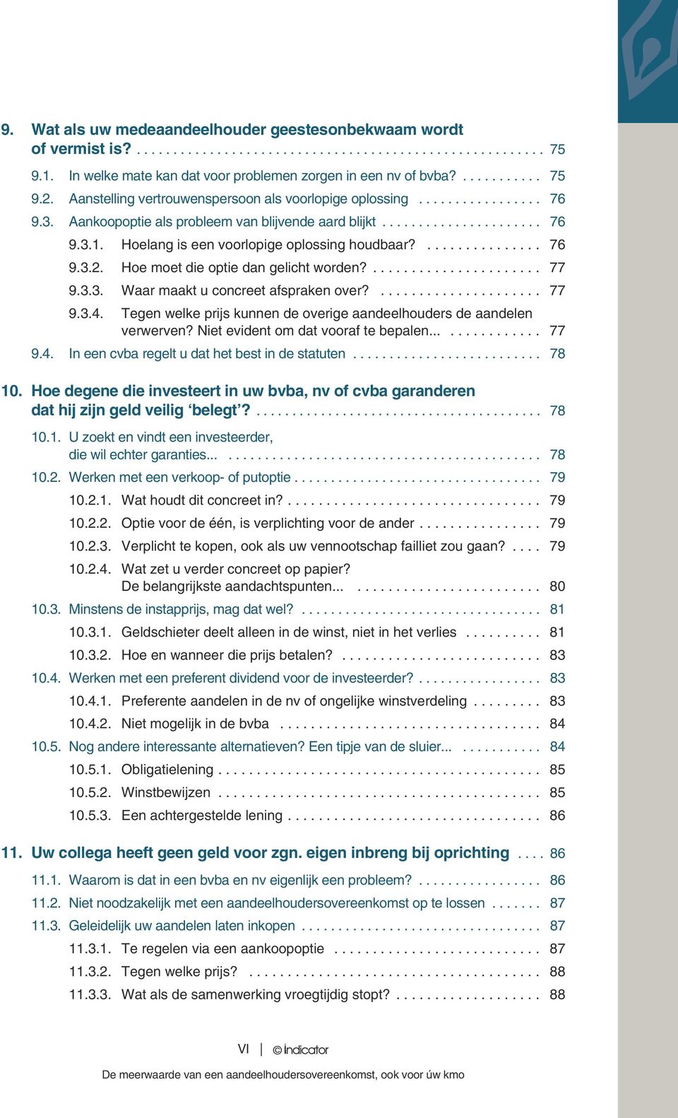 76 932 Hoe moet die optie dan gelicht worden? 77 933 Waar maakt u concreet afspraken over? 77 934 Tegen welke prijs kunnen de overige aandeelhouders de aandelen verwerven?