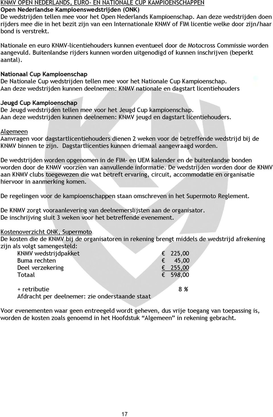 Nationale en euro KNMV-licentiehouders kunnen eventueel door de Motocross Commissie worden aangevuld. Buitenlandse rijders kunnen worden uitgenodigd of kunnen inschrijven (beperkt aantal).