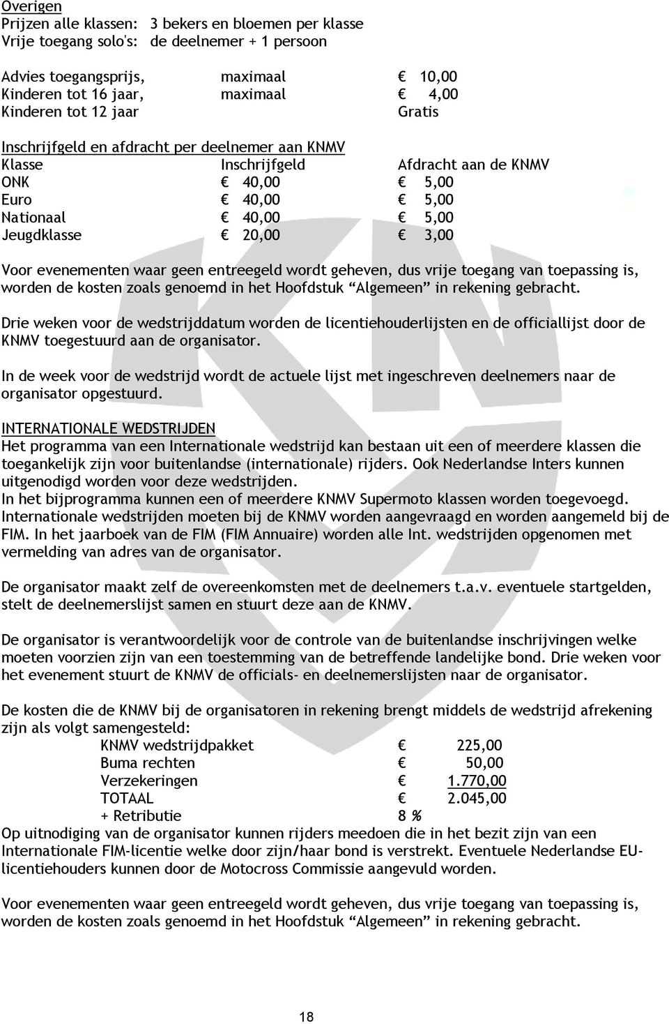 geen entreegeld wordt geheven, dus vrije toegang van toepassing is, worden de kosten zoals genoemd in het Hoofdstuk Algemeen in rekening gebracht.