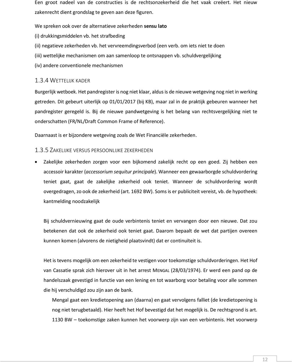 om iets niet te doen (iii) wettelijke mechanismen om aan samenloop te ontsnappen vb. schuldvergelijking (iv) andere conventionele mechanismen 1.3.4 WETTELIJK KADER Burgerlijk wetboek.