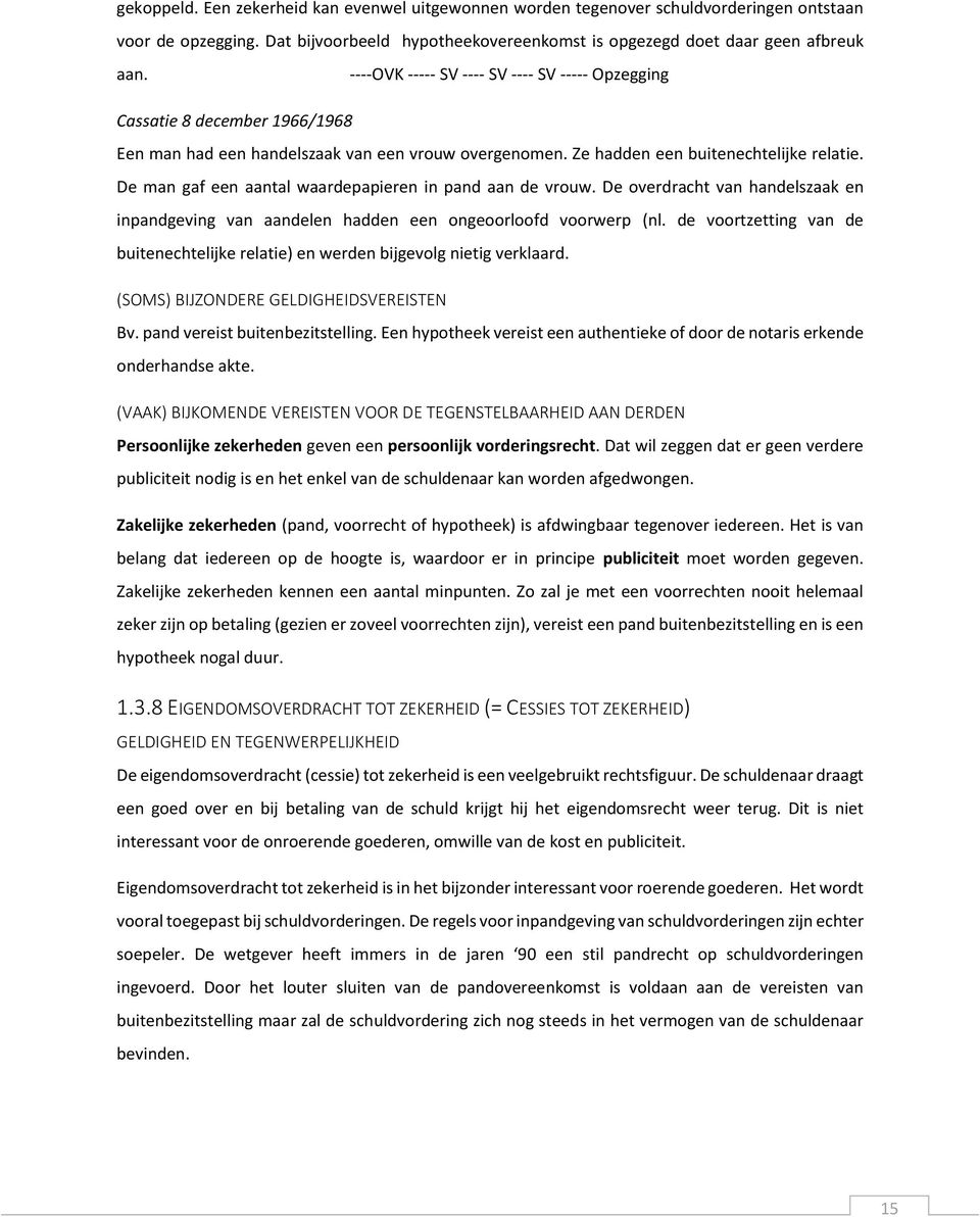 De man gaf een aantal waardepapieren in pand aan de vrouw. De overdracht van handelszaak en inpandgeving van aandelen hadden een ongeoorloofd voorwerp (nl.