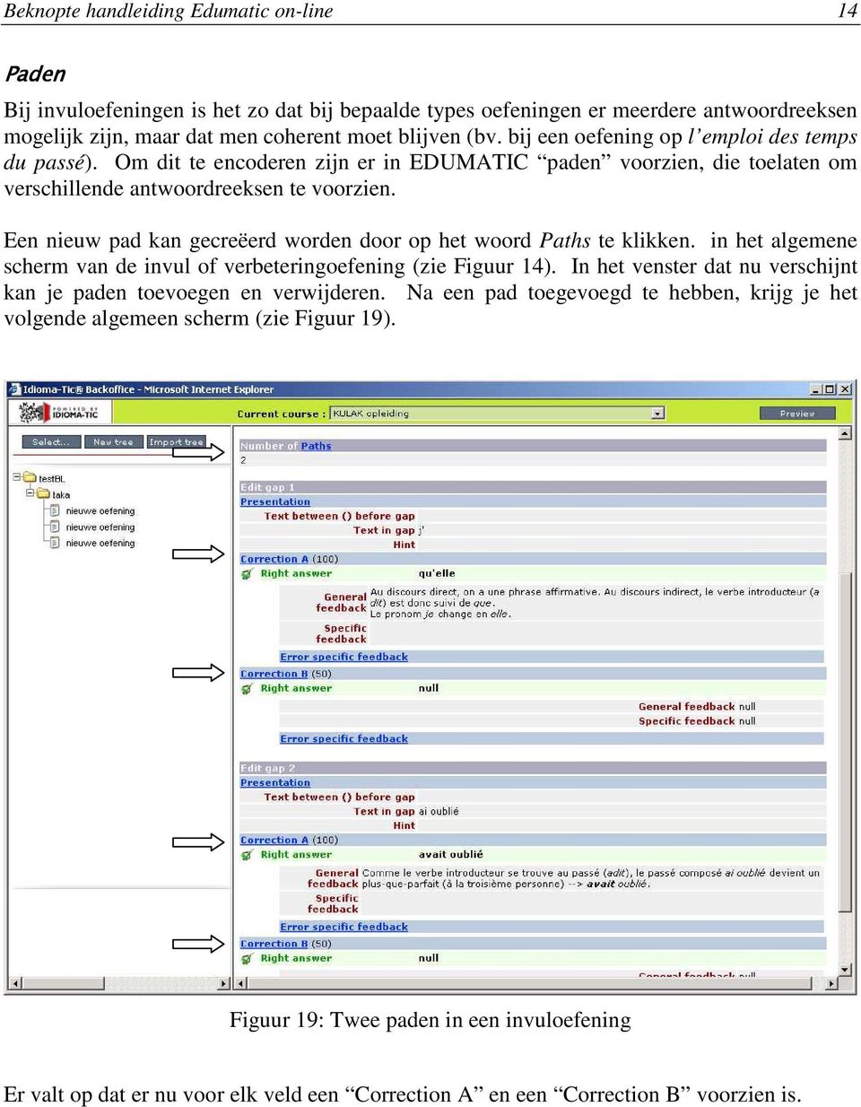 Een nieuw pad kan gecreëerd worden door op het woord Paths te klikken. in het algemene scherm van de invul of verbeteringoefening (zie Figuur 14).