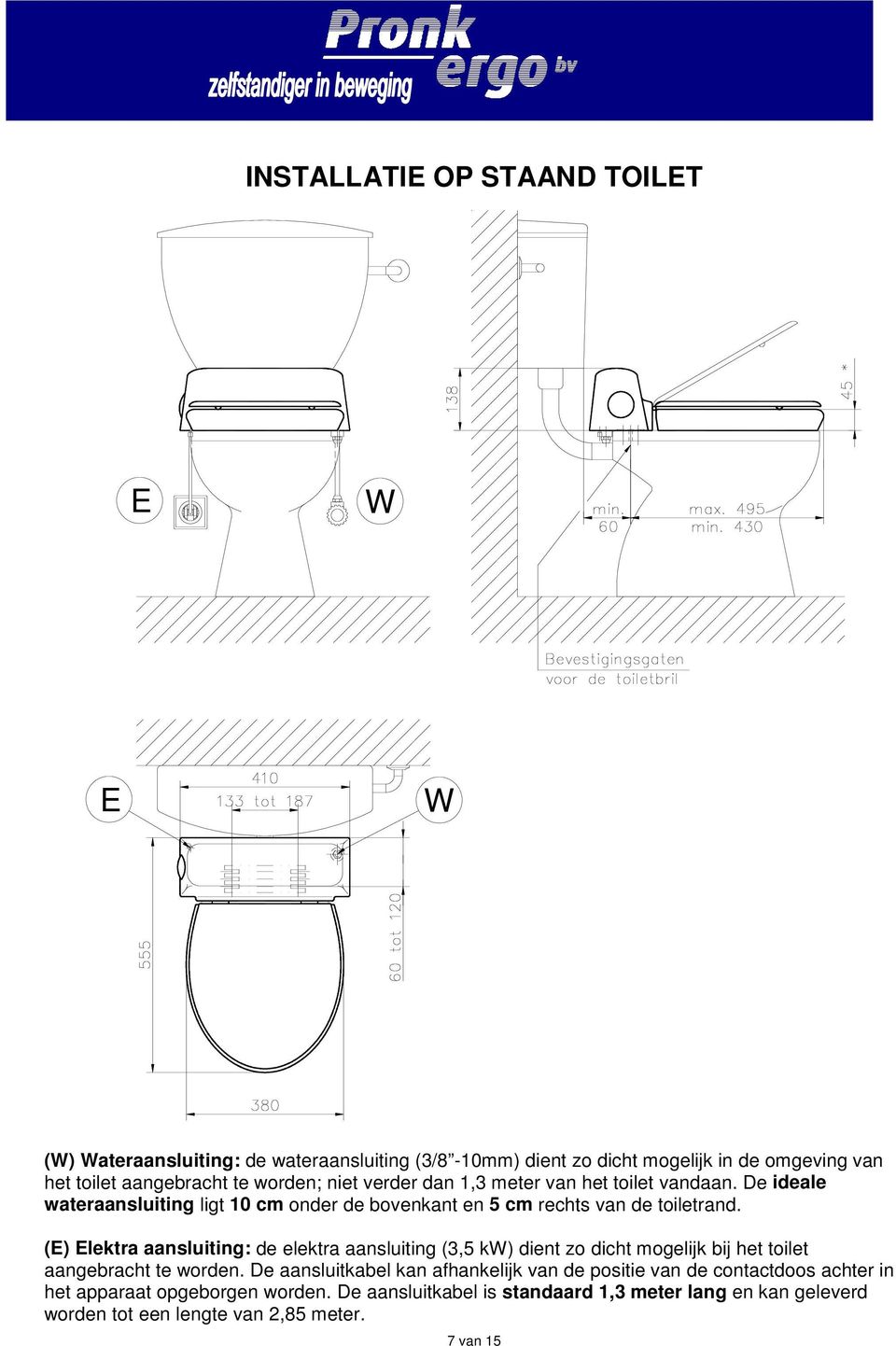 (E) Elektra aansluiting: de elektra aansluiting (3,5 k) dient zo dicht mogelijk bij het toilet aangebracht te worden.