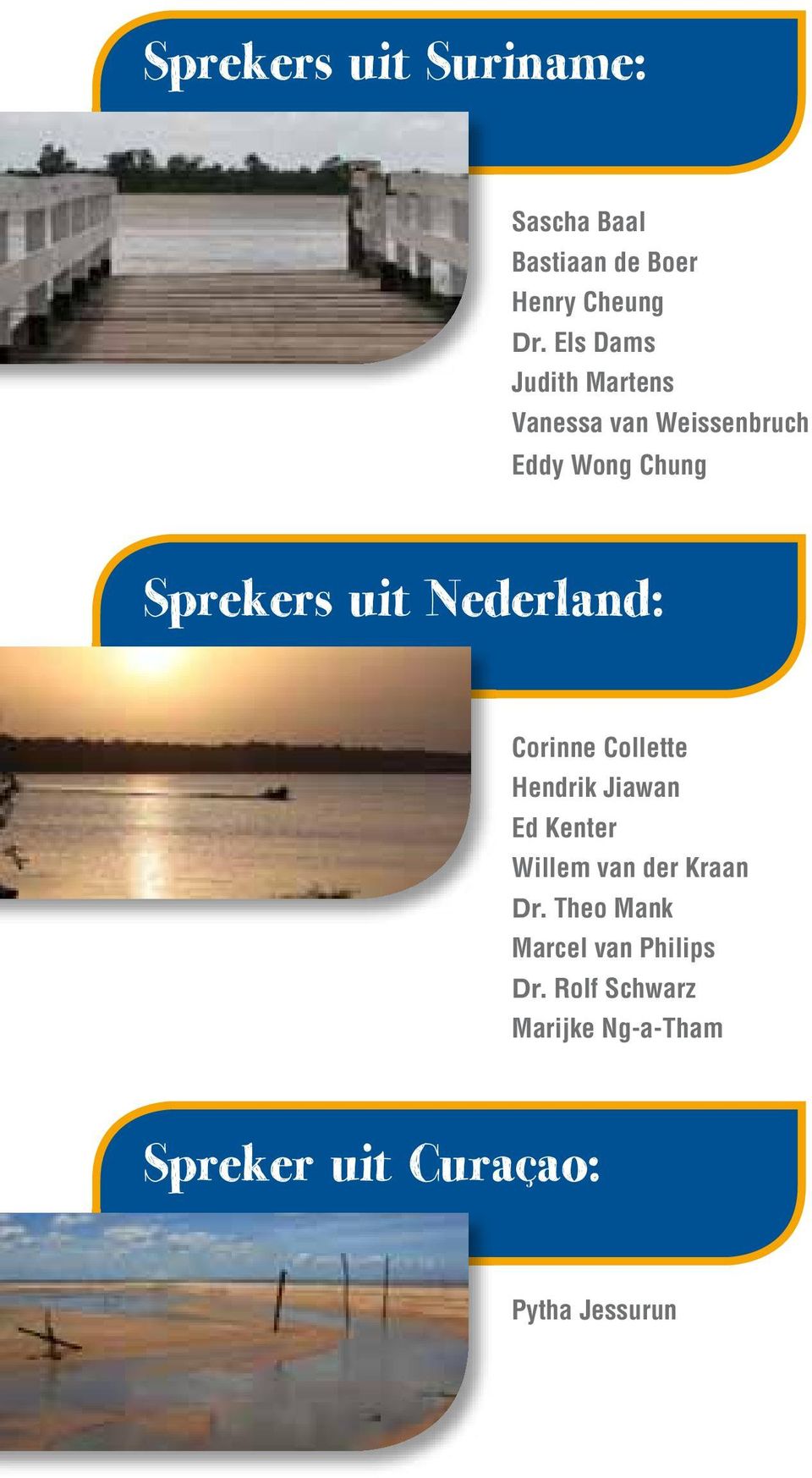 Nederland: Corinne Collette Hendrik Jiawan Ed Kenter Willem van der Kraan Dr.