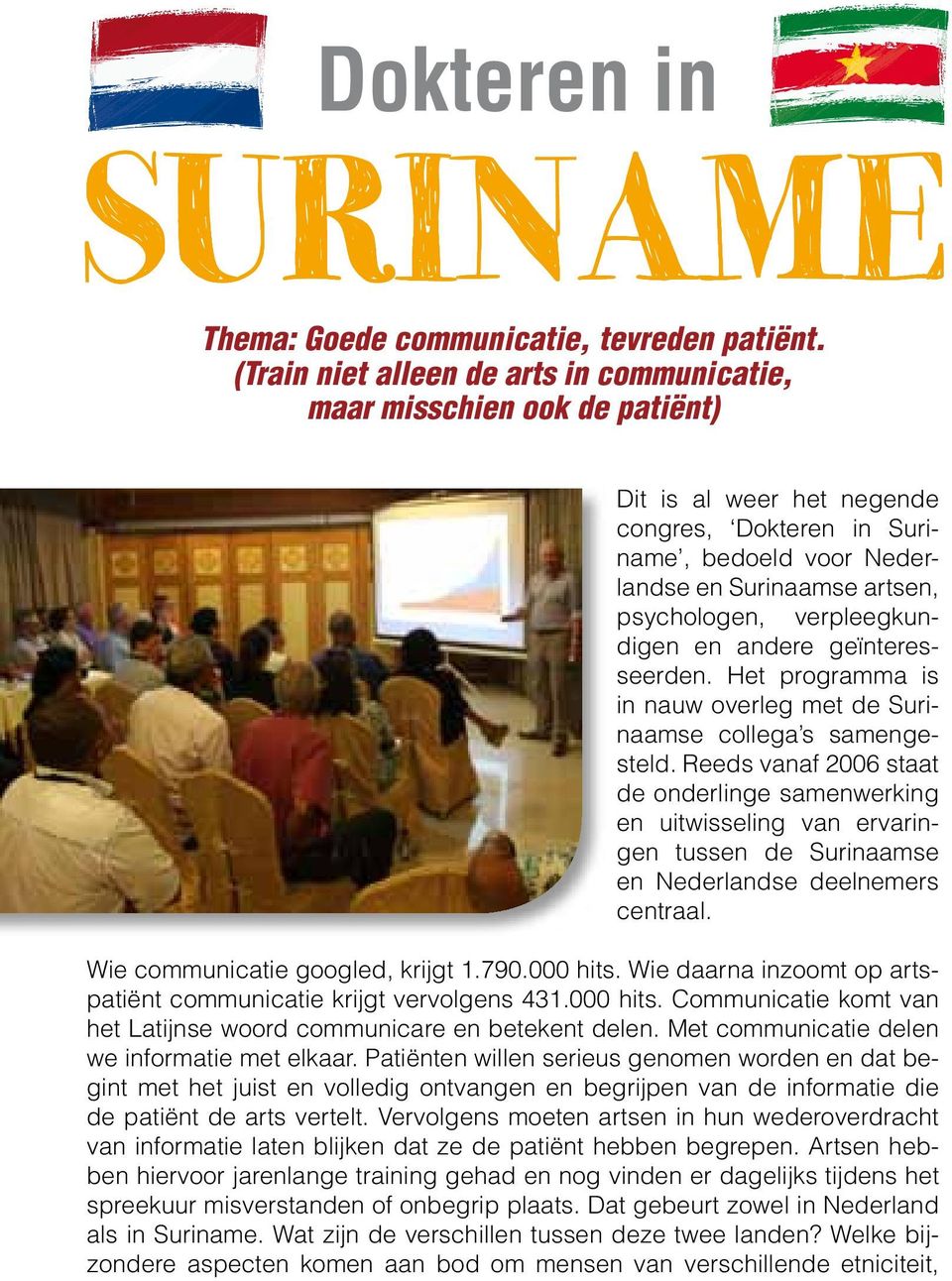 verpleegkundigen en andere geïnteresseerden. Het programma is in nauw overleg met de Surinaamse collega s samengesteld.