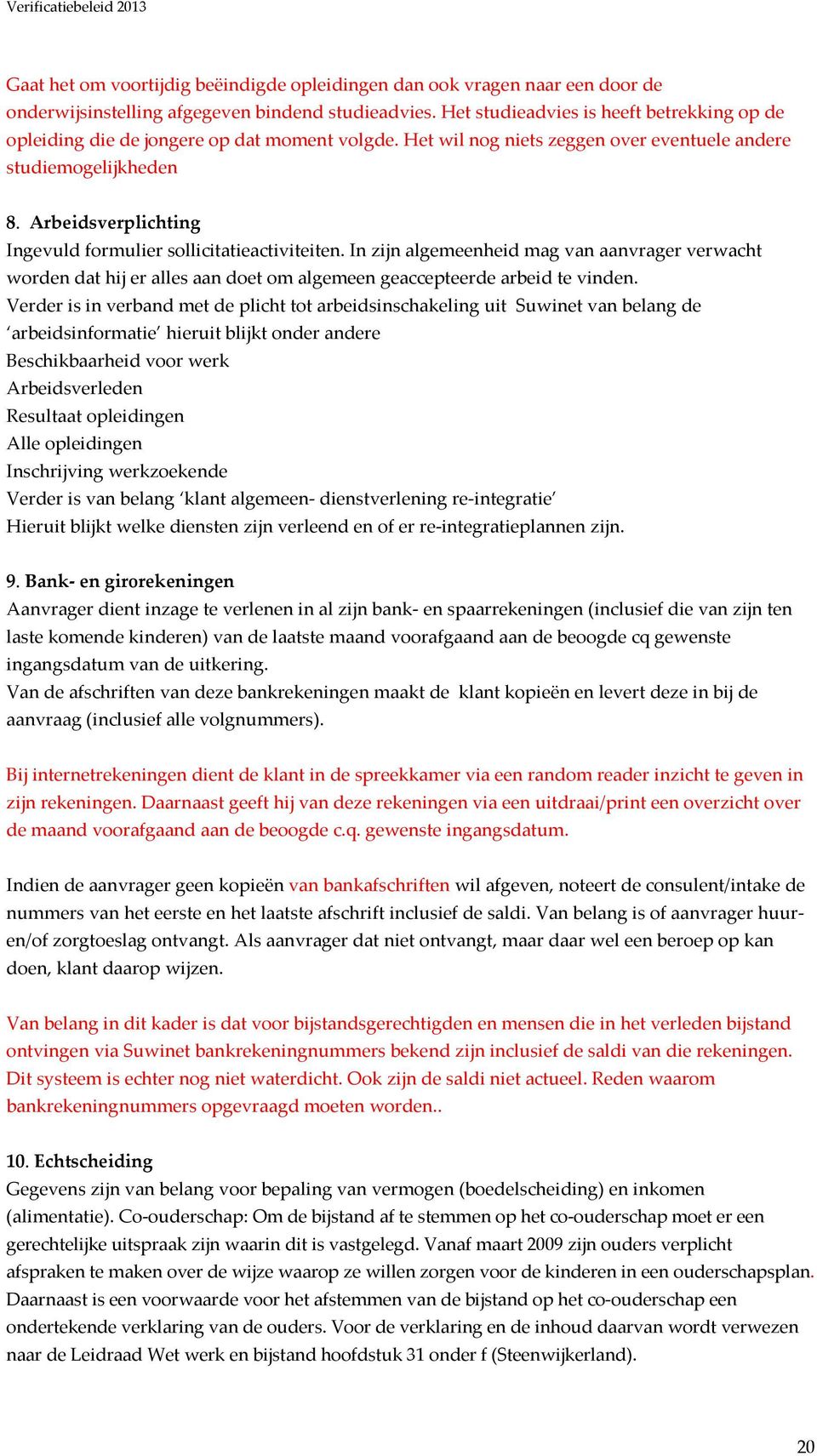 Arbeidsverplichting Ingevuld formulier sollicitatieactiviteiten. In zijn algemeenheid mag van aanvrager verwacht worden dat hij er alles aan doet om algemeen geaccepteerde arbeid te vinden.