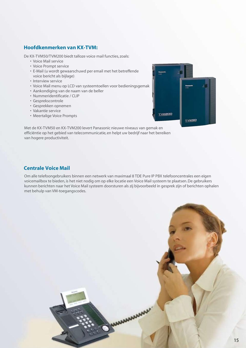 opnemen Vakantie service Meertalige Voice Prompts Met de KX-TVM50 en KX-TVM200 levert Panasonic nieuwe niveaus van gemak en efficiëntie op het gebied van telecommunicatie, en helpt uw bedrijf naar