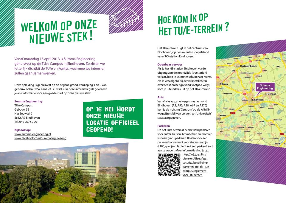 Onze opleiding is gehuisvest op de begane grond, verdieping 1 en 3 van gebouw Gebouw S2 aan Het Eeuwsel 2. In deze informatie gids geven we je alle informatie voor een goede start op onze nieuwe stek!