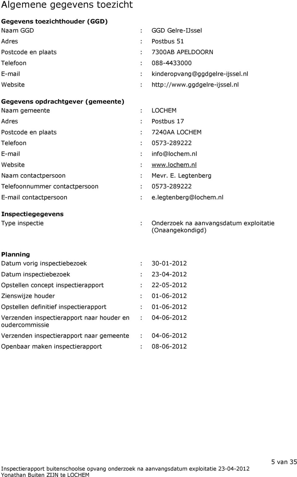 nl Website : www.lochem.nl Naam contactpersoon : Mevr. E. Legtenberg Telefoonnummer contactpersoon : 0573-289222 E-mail contactpersoon : e.legtenberg@lochem.