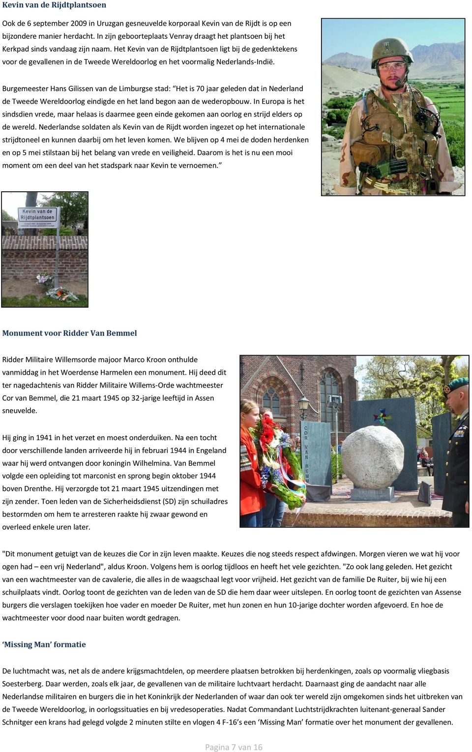 Het Kevin van de Rijdtplantsoen ligt bij de gedenktekens voor de gevallenen in de Tweede Wereldoorlog en het voormalig Nederlands-Indië.