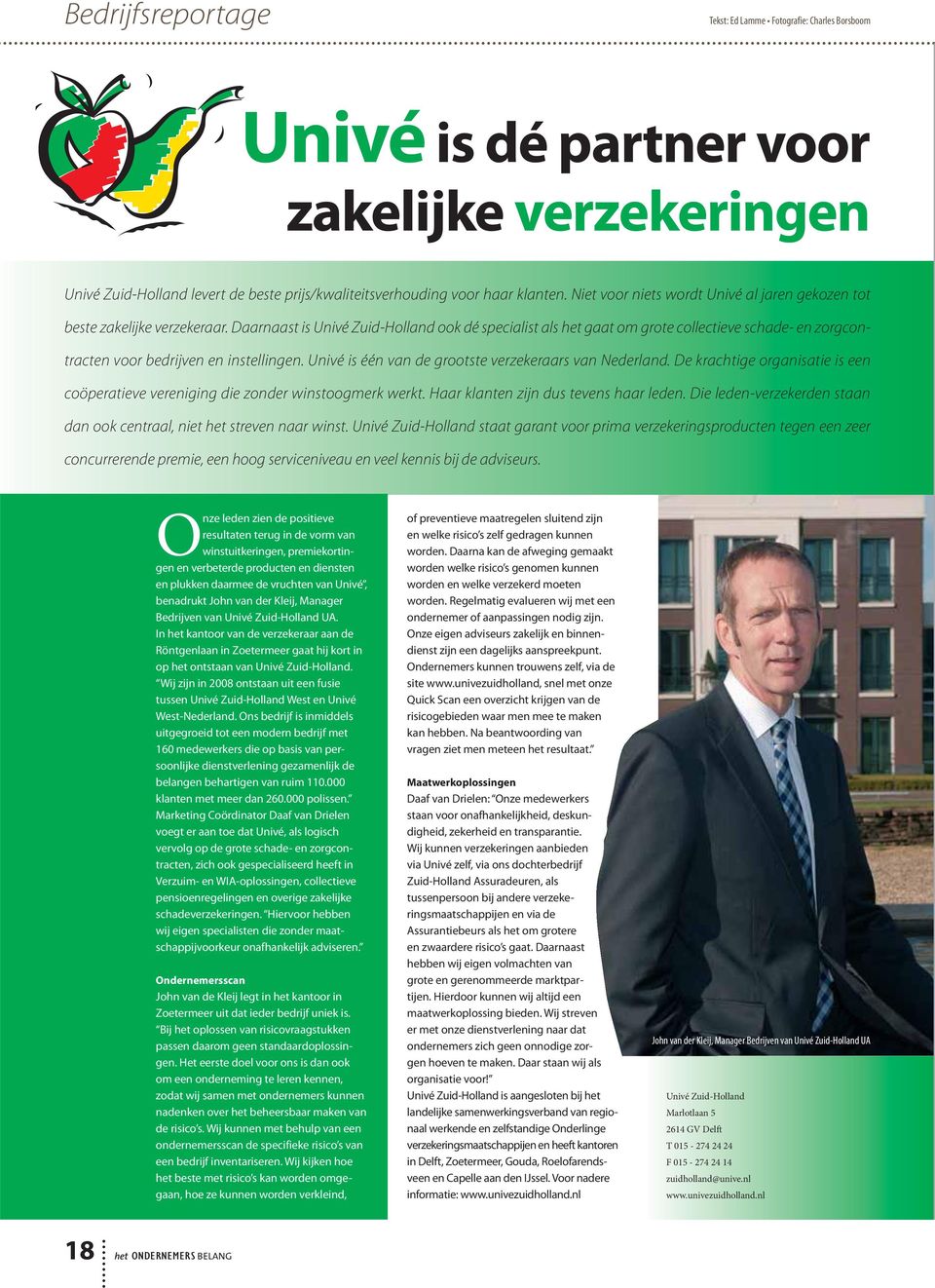 Daarnaast is Univé Zuid-Holland ook dé specialist als het gaat om grote collectieve schade- en zorgcontracten voor bedrijven en instellingen. Univé is één van de grootste verzekeraars van Nederland.
