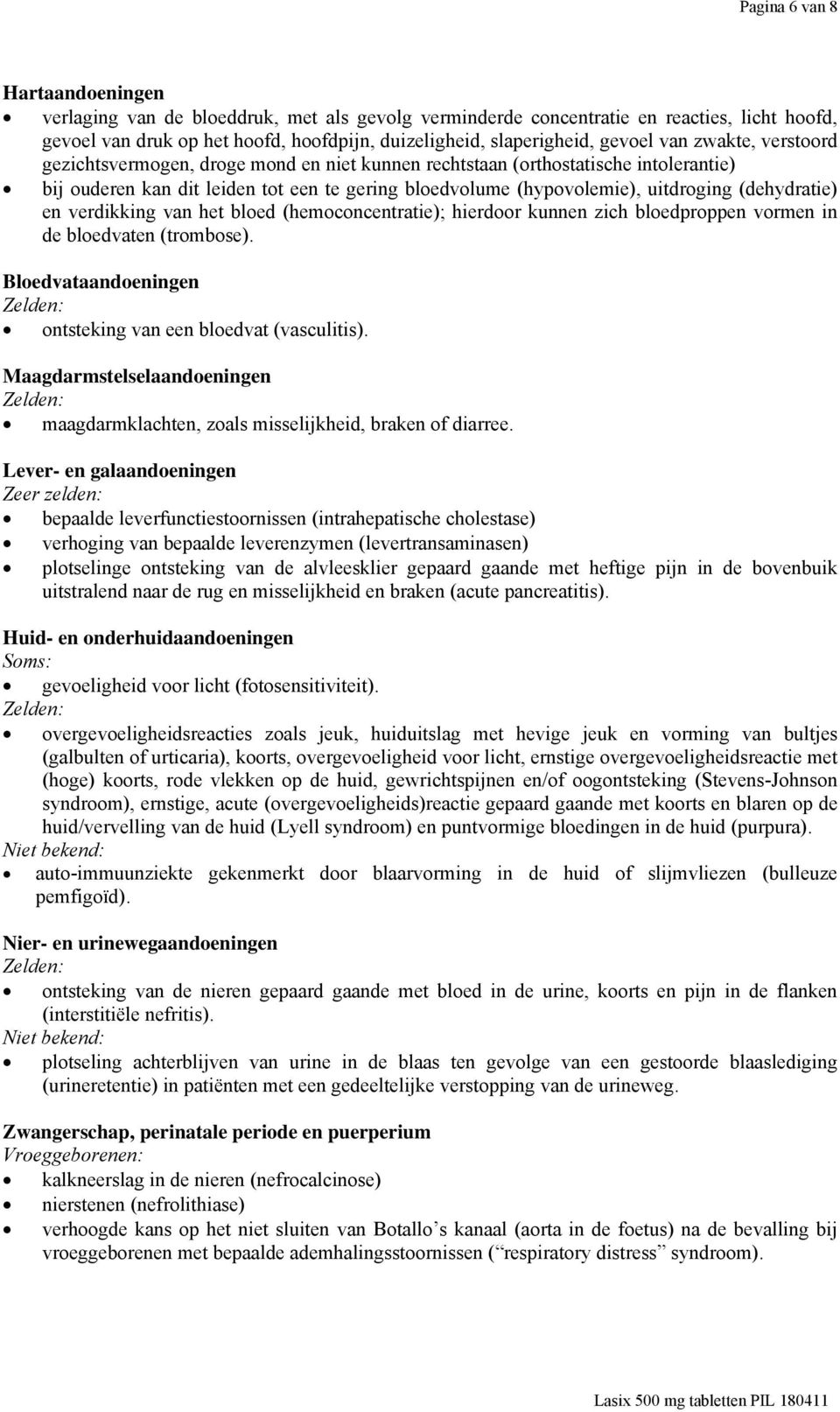 (dehydratie) en verdikking van het bloed (hemoconcentratie); hierdoor kunnen zich bloedproppen vormen in de bloedvaten (trombose). Bloedvataandoeningen ontsteking van een bloedvat (vasculitis).