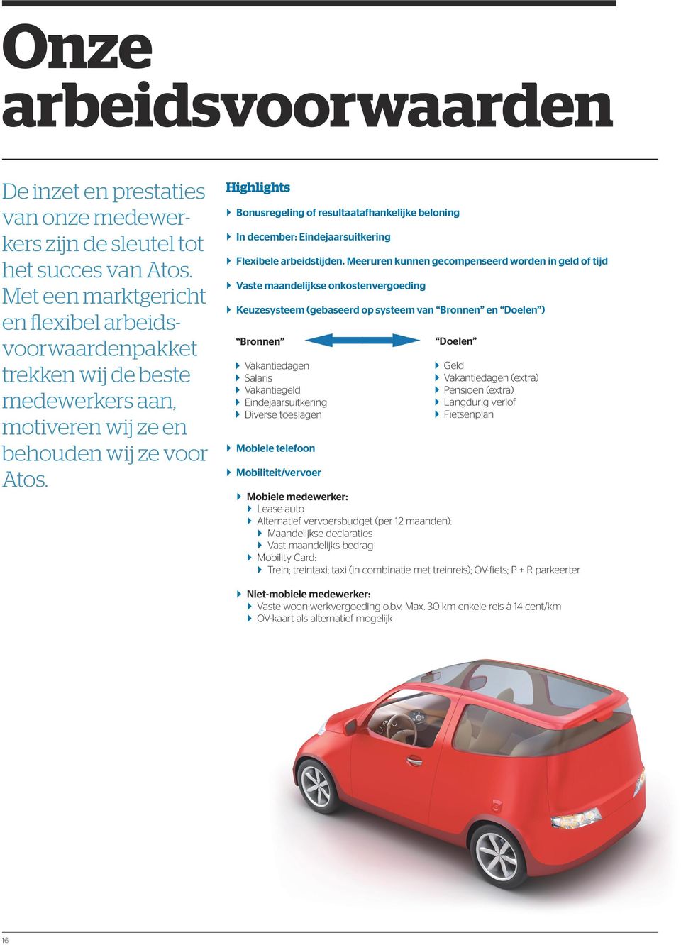 Highlights Bonusregeling of resultaatafhankelijke beloning In december: Eindejaarsuitkering Flexibele arbeidstijden.