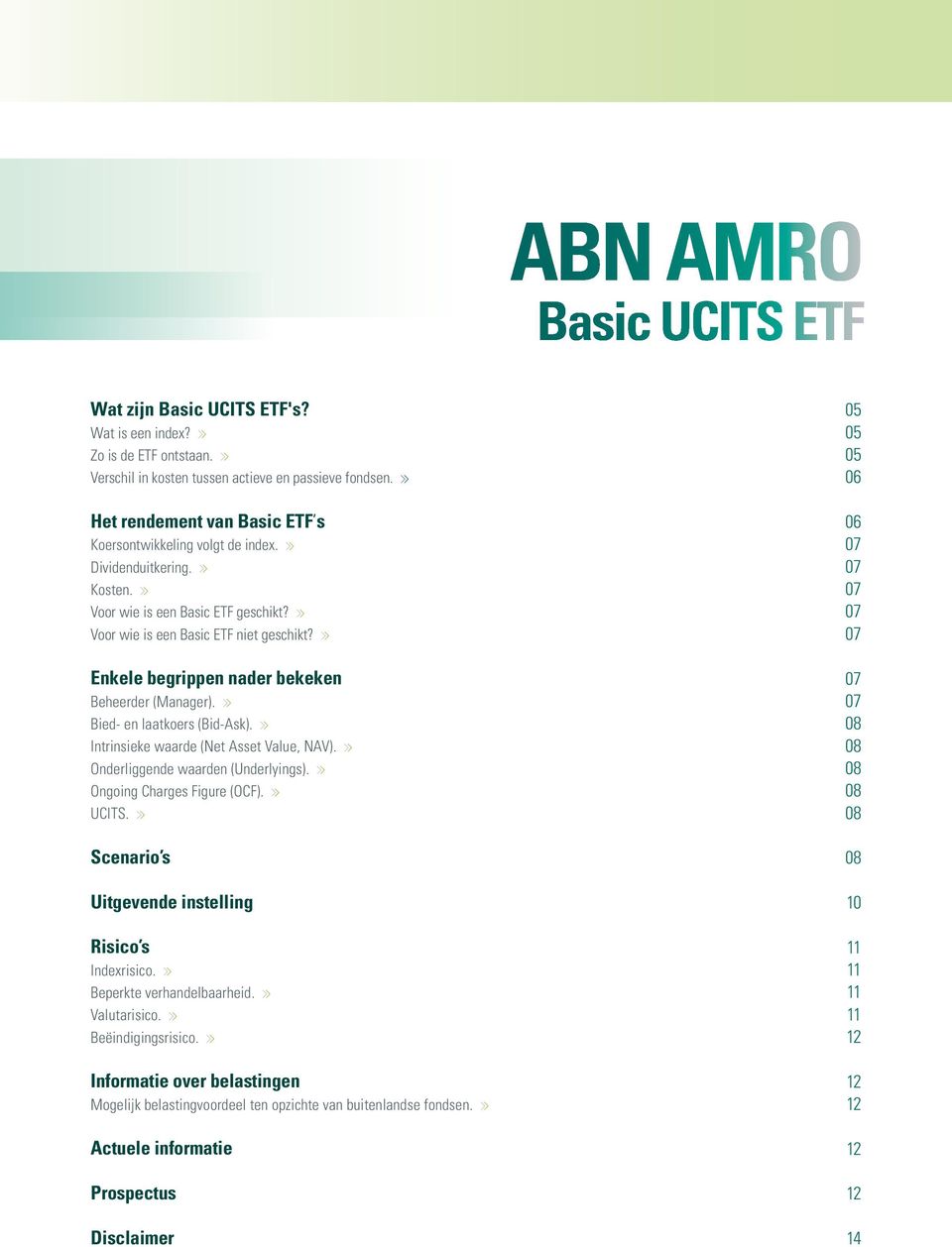 Enkele begrippen nader bekeken Beheerder (Manager). Bied- en laatkoers (Bid-Ask). Intrinsieke waarde (Net Asset Value, NAV). Onderliggende waarden (Underlyings). Ongoing Charges Figure (OCF). UCITS.