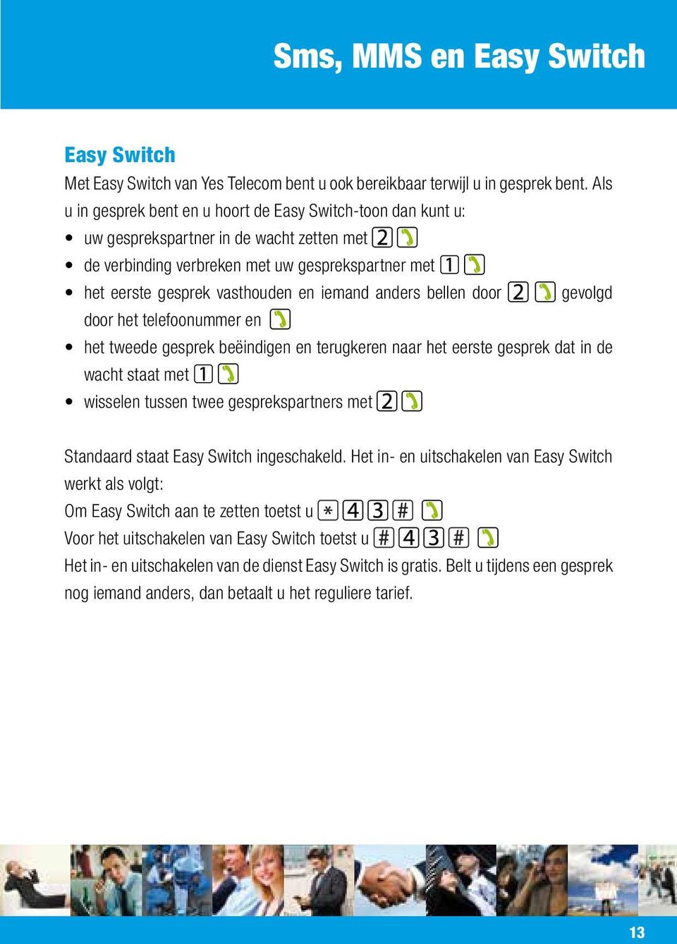 anders bellen door gevolgd door het telefoonummer en het tweede gesprek beëindigen en terugkeren naar het eerste gesprek dat in de wacht staat met wisselen tussen twee gesprekspartners met Standaard